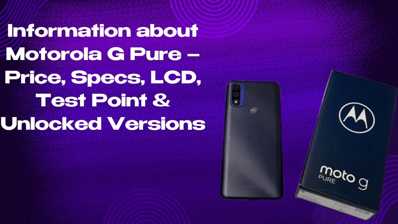 Information about Motorola G Pure – Price, Specs, LCD, Test Point & Unlocked Versions
